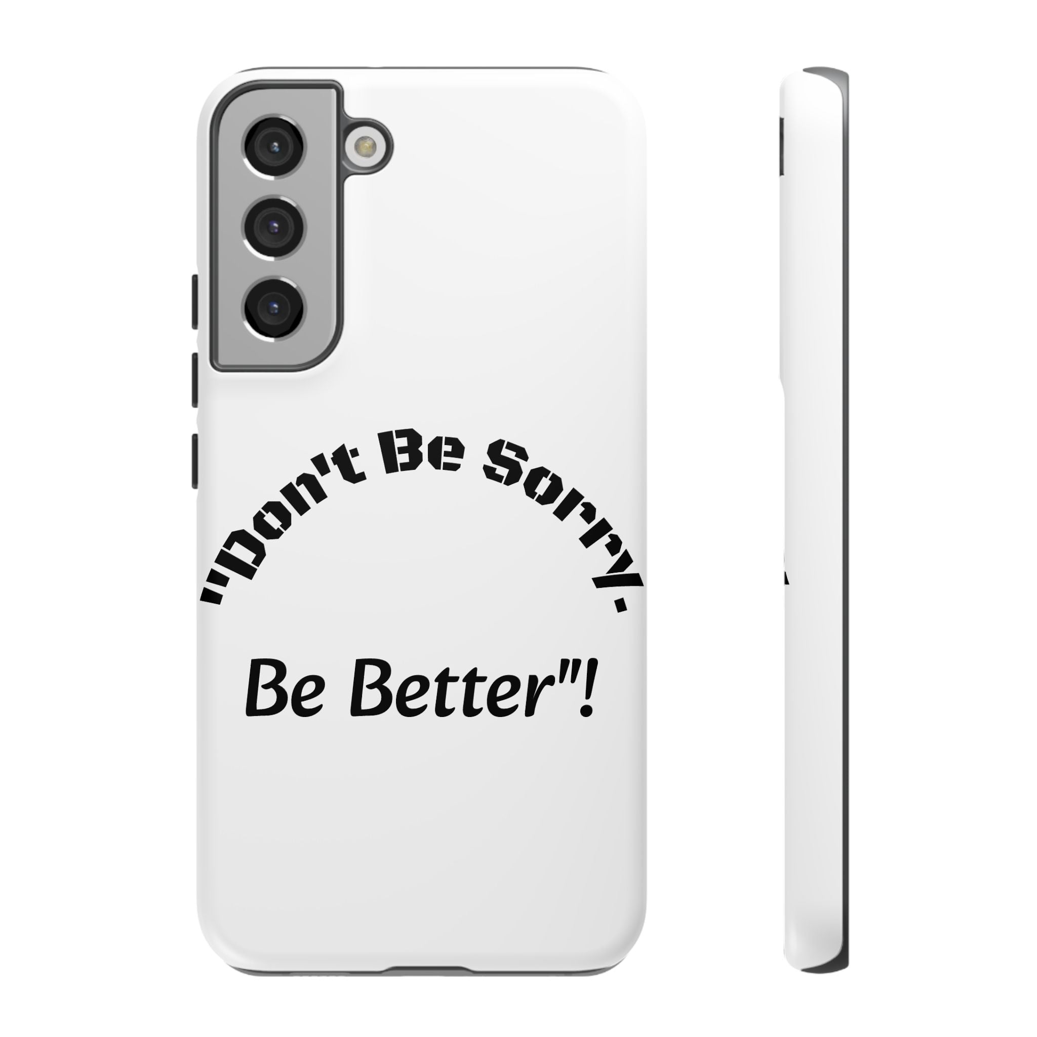 Don't Be Sorry Be Better Phone Case | Tough Case | Motivational Quote | iPhone Samsung Galaxy