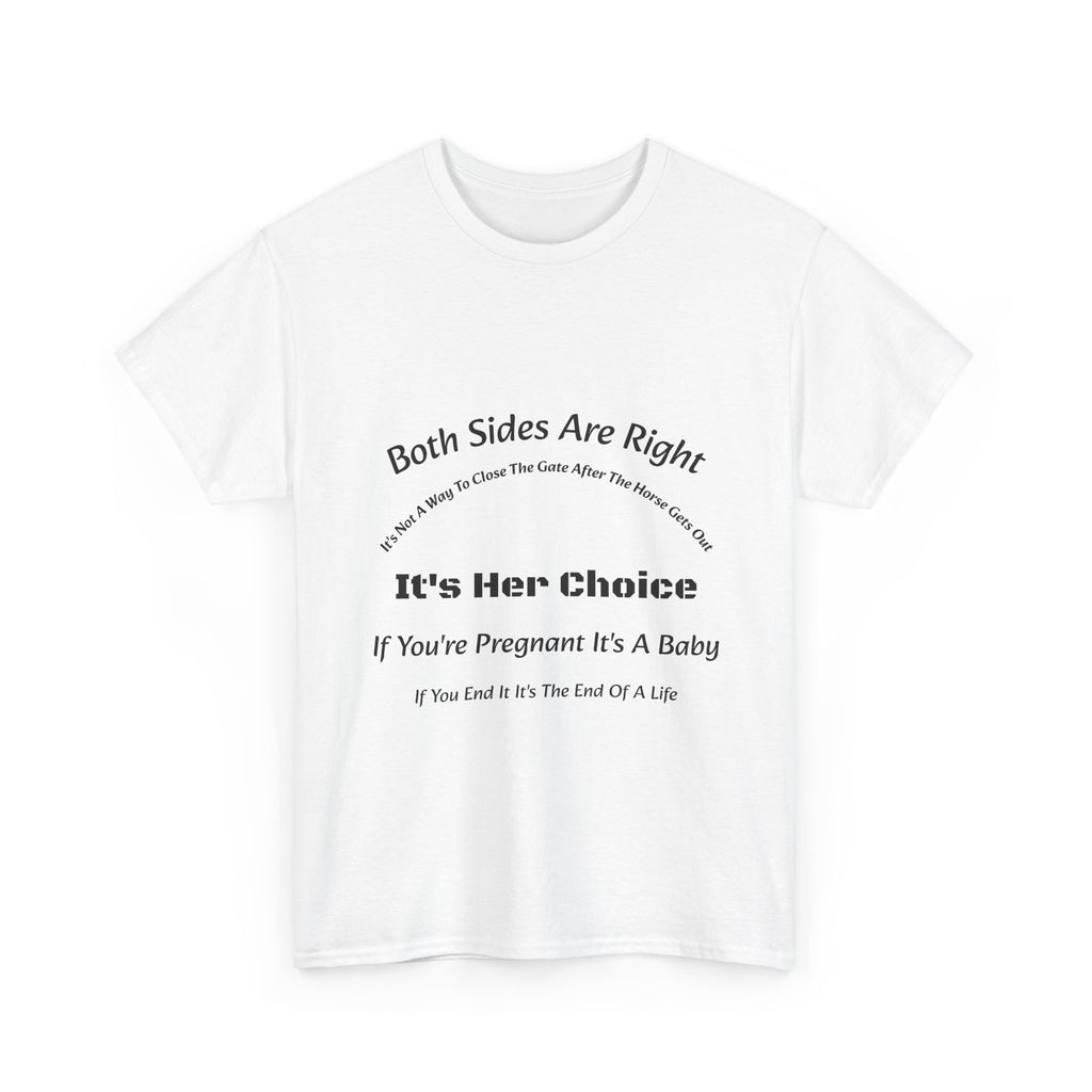 Both Sides Are Right It's Her Choice T-Shirt | Nuanced View | Compassionate Perspective | Reproductive Rights