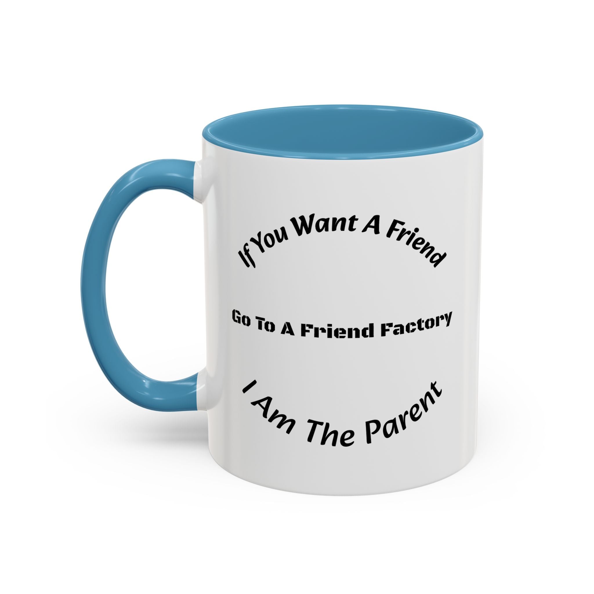 If You Want A Friend Go To A Friend Factory Mug | Tough Love Parenting Quote | Self Sufficiency Gift