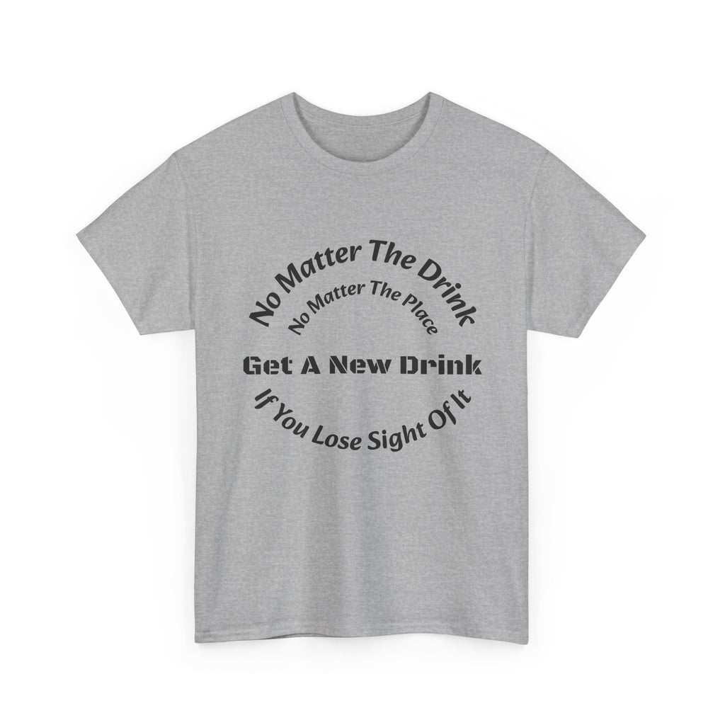 No Matter The Drink Get A New Drink If You Lose Sight T-Shirt | Safety Warning | Bar Rules