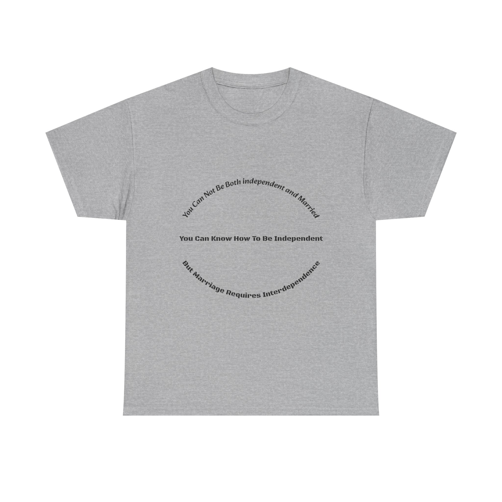 You Can't Be Both Independent And Married T-Shirt | Marriage Reality | Partnership Truth
