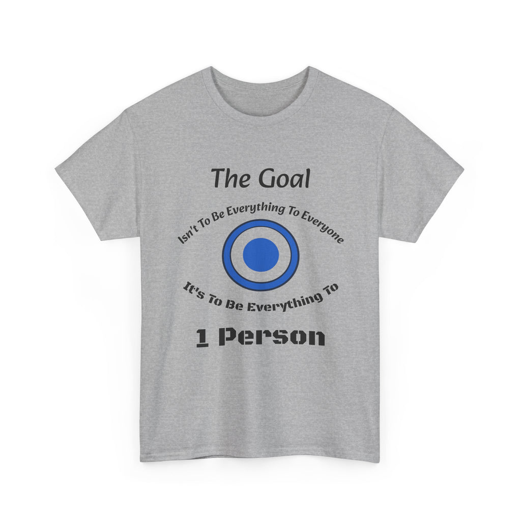 The Goal Isn't To Be Everything To Everyone Shirt | Relationship Quote Tee | Marriage Wisdom T-Shirt"