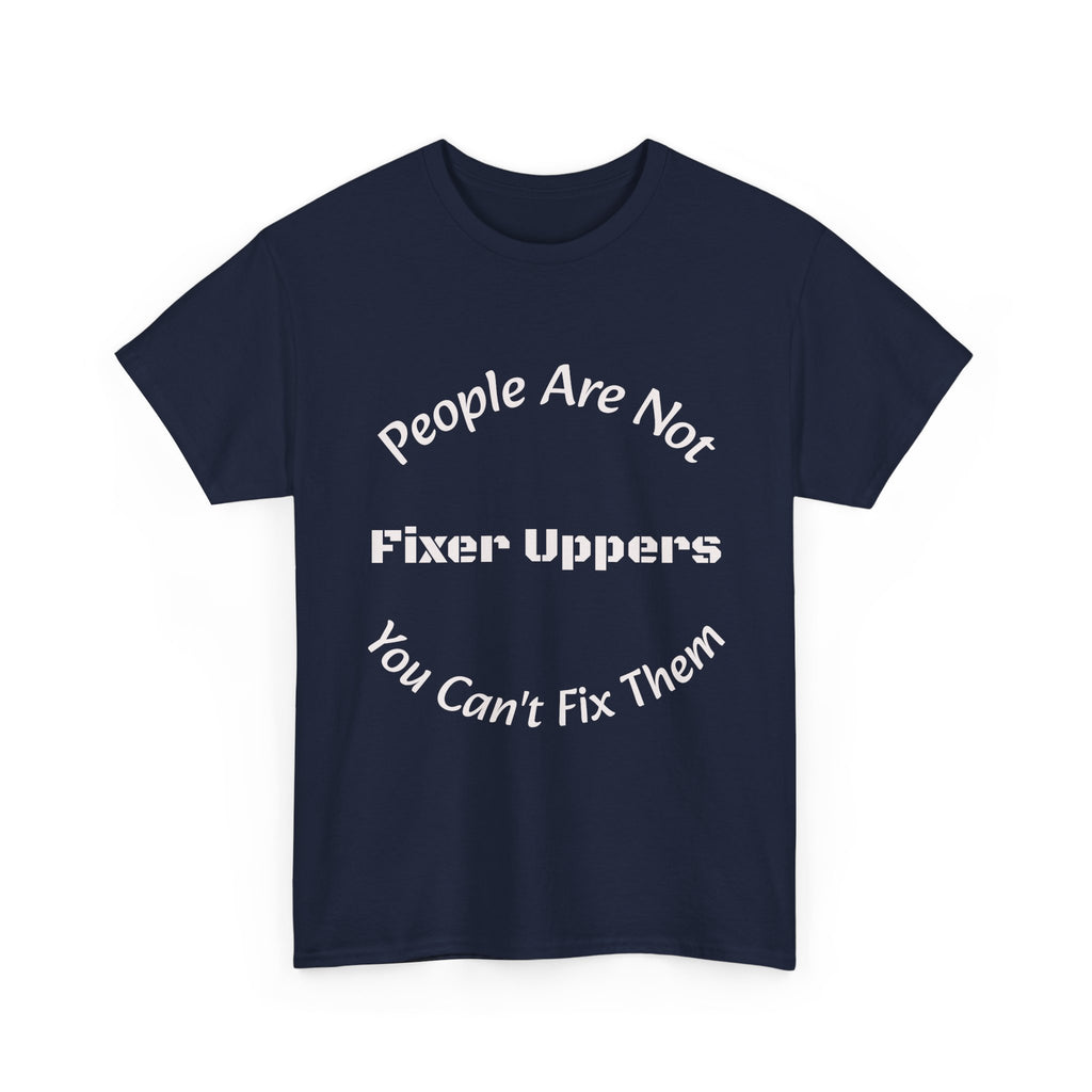 People Are Not Fixer Uppers You Can't Fix Them T-Shirt | Relationship Boundaries | Stop Trying