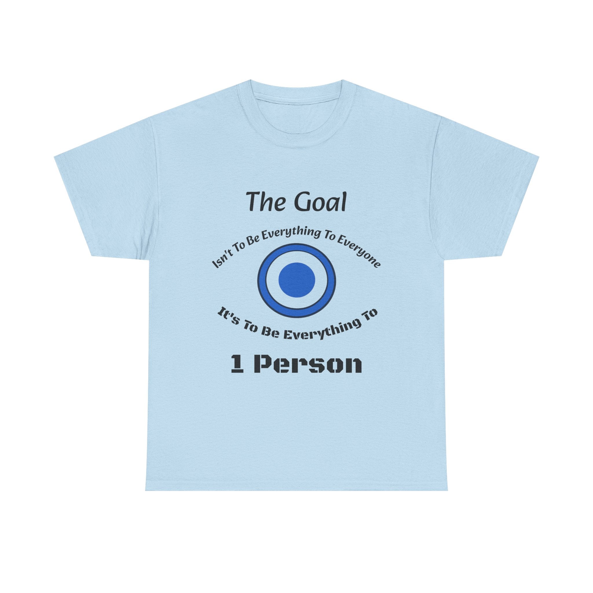 The Goal Isn't To Be Everything To Everyone Shirt | Relationship Quote Tee | Marriage Wisdom T-Shirt"