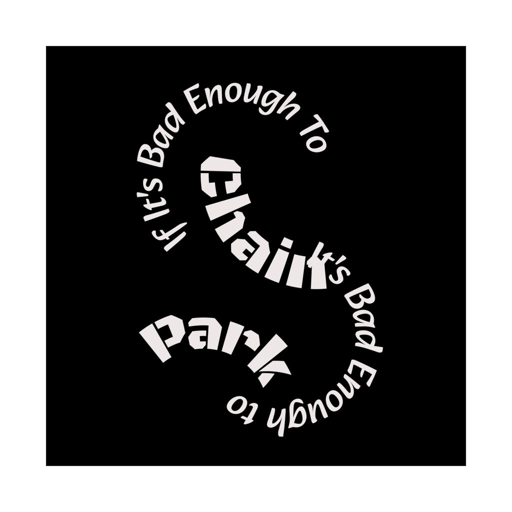 If It's Bad Enough To Chain, It's Bad Enough To Park - Trucker Poster Matte Horizontal Posters