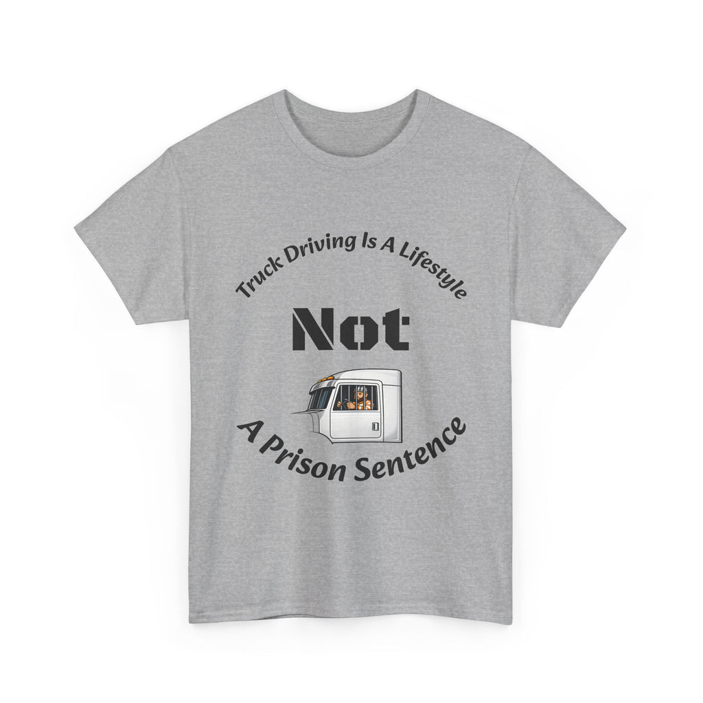 Truck Driving Is A Lifestyle Not A Prison Sentence T-Shirt | Trucker Pride | OTR Life Tee