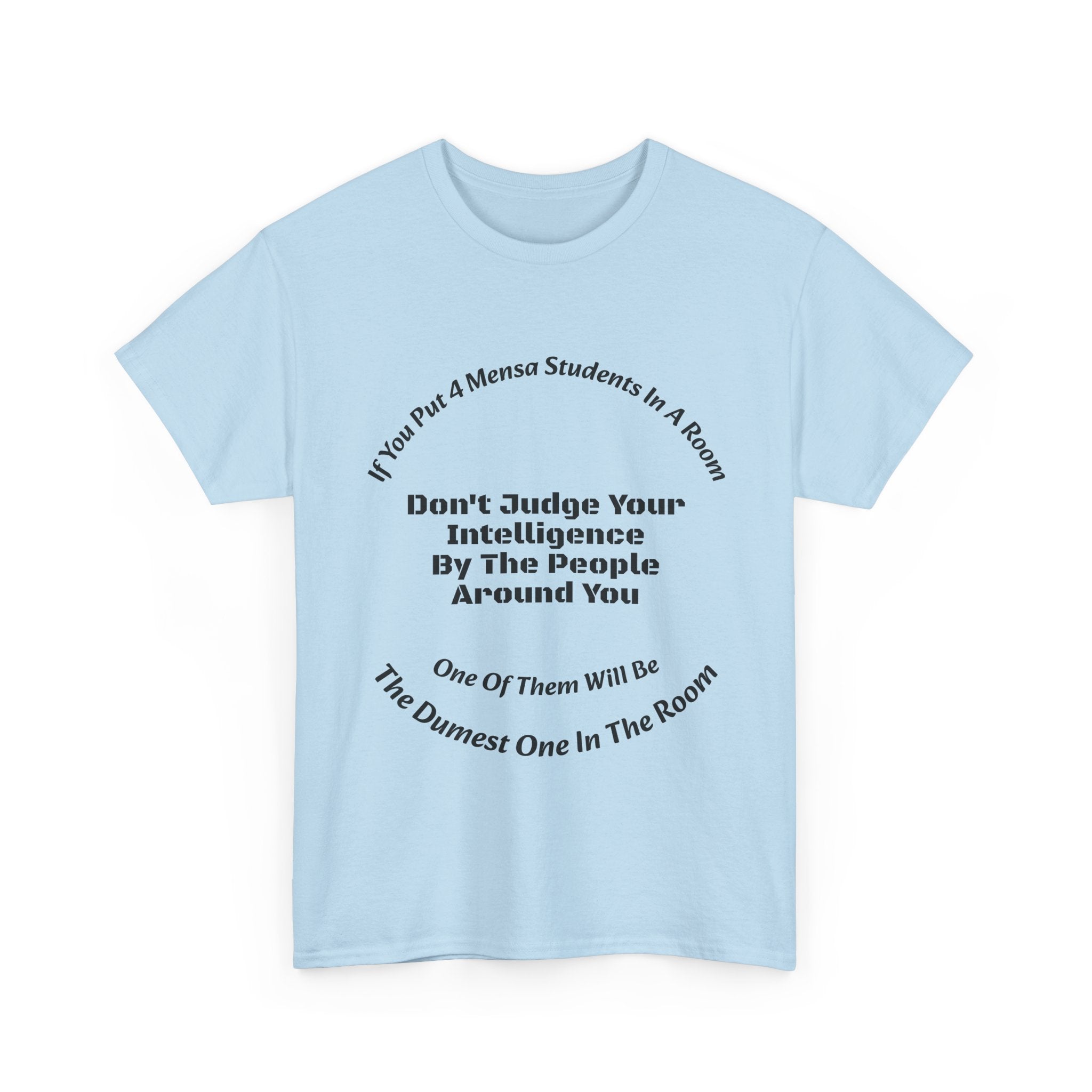 If You Put 4 Mensa Students In A Room T-Shirt | Perspective Wisdom | Relative Intelligence