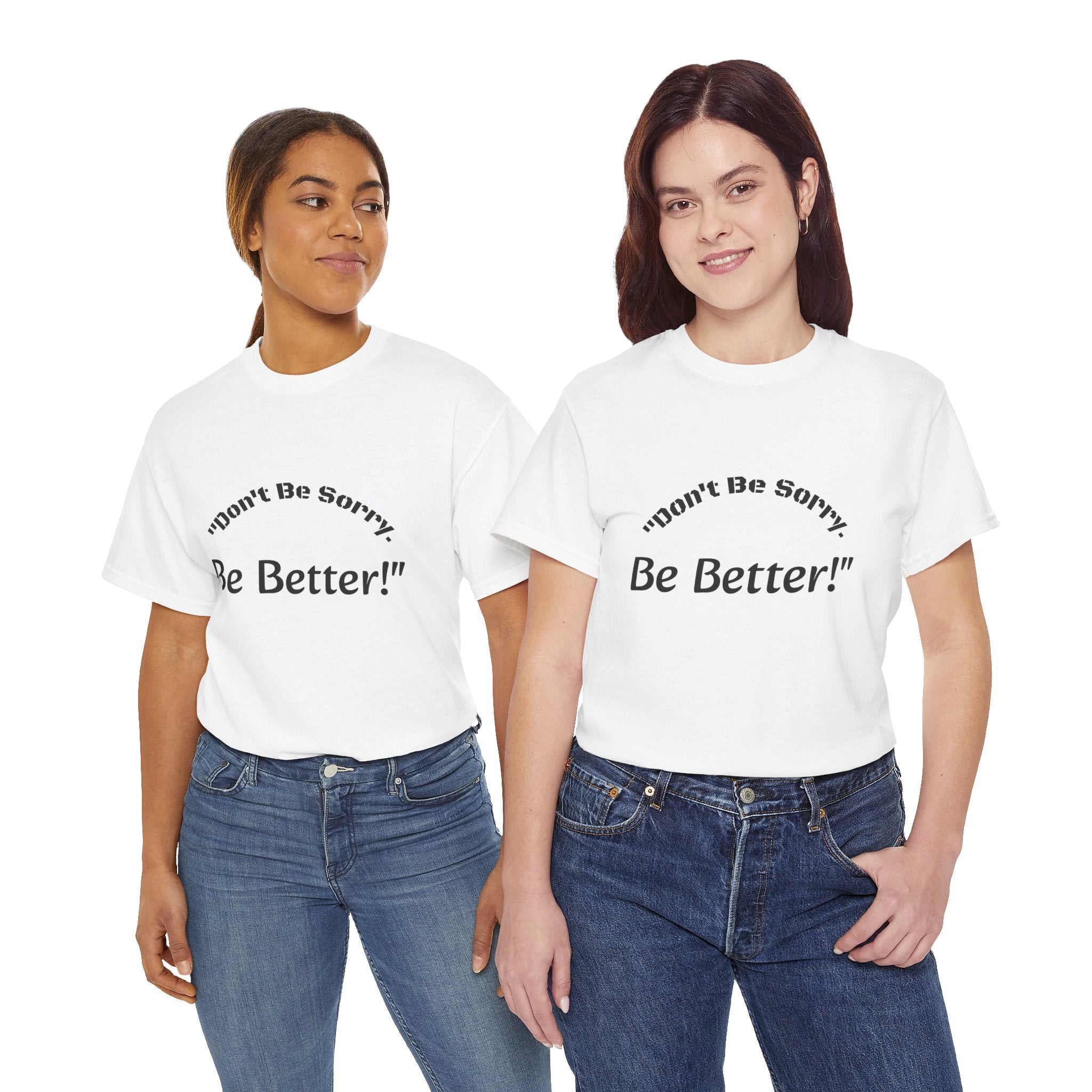 Don't Be Sorry Be Better! T-Shirt | Motivational Quote Tee | Unisex Cotton Shirt"