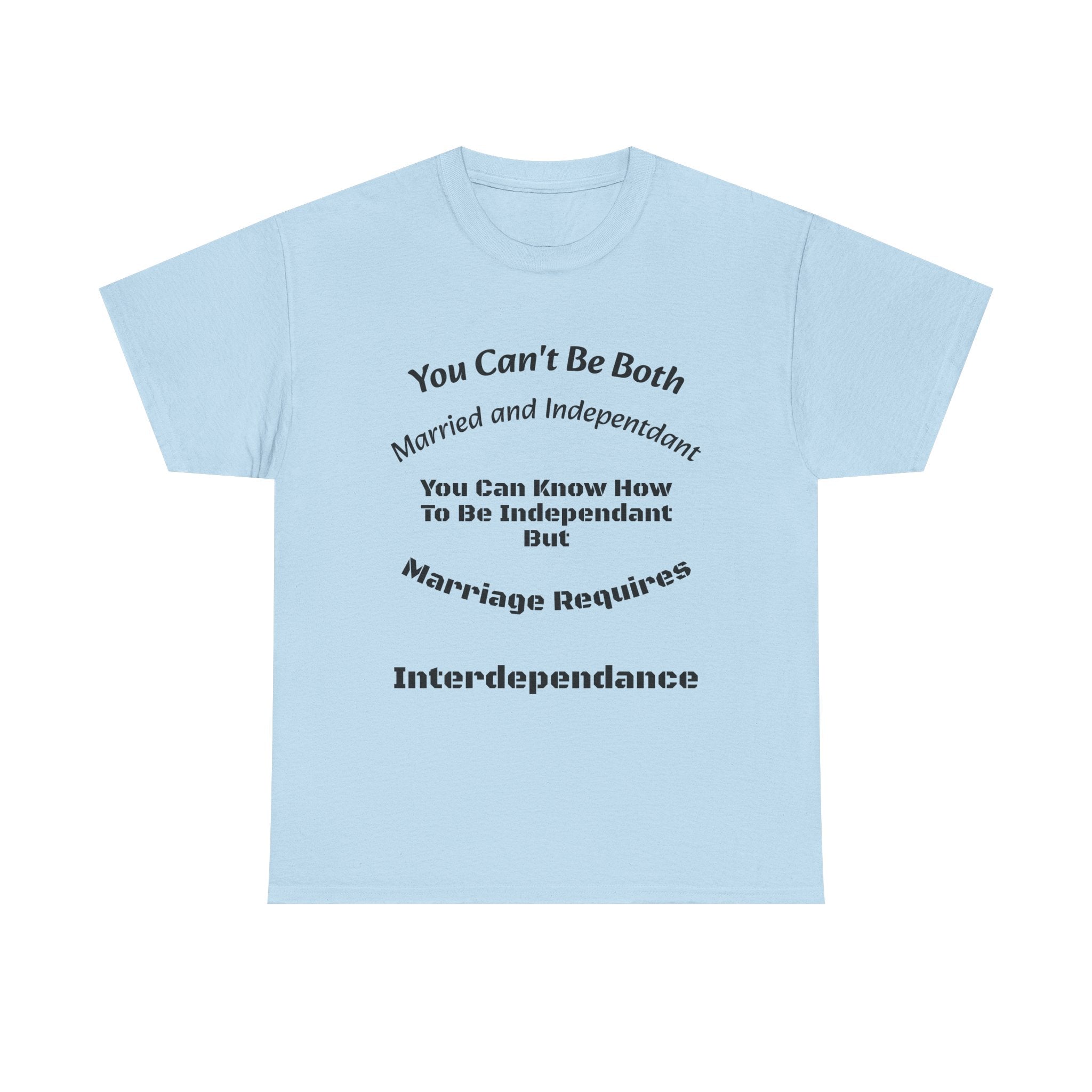 You Can't Be Both Independent And Married T-Shirt | Marriage Reality | Partnership Truth