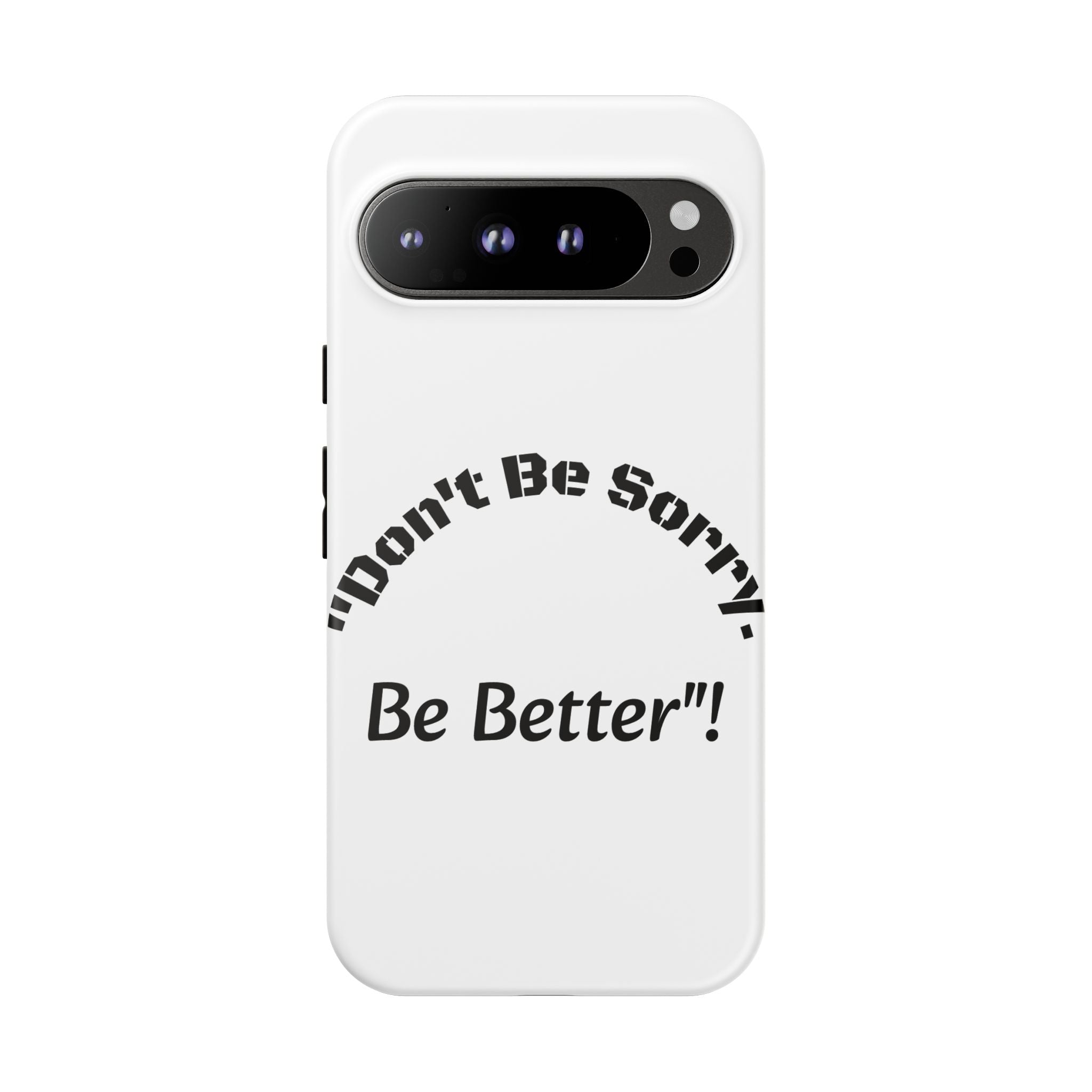 Don't Be Sorry Be Better Phone Case | Tough Case | Motivational Quote | iPhone Samsung Galaxy