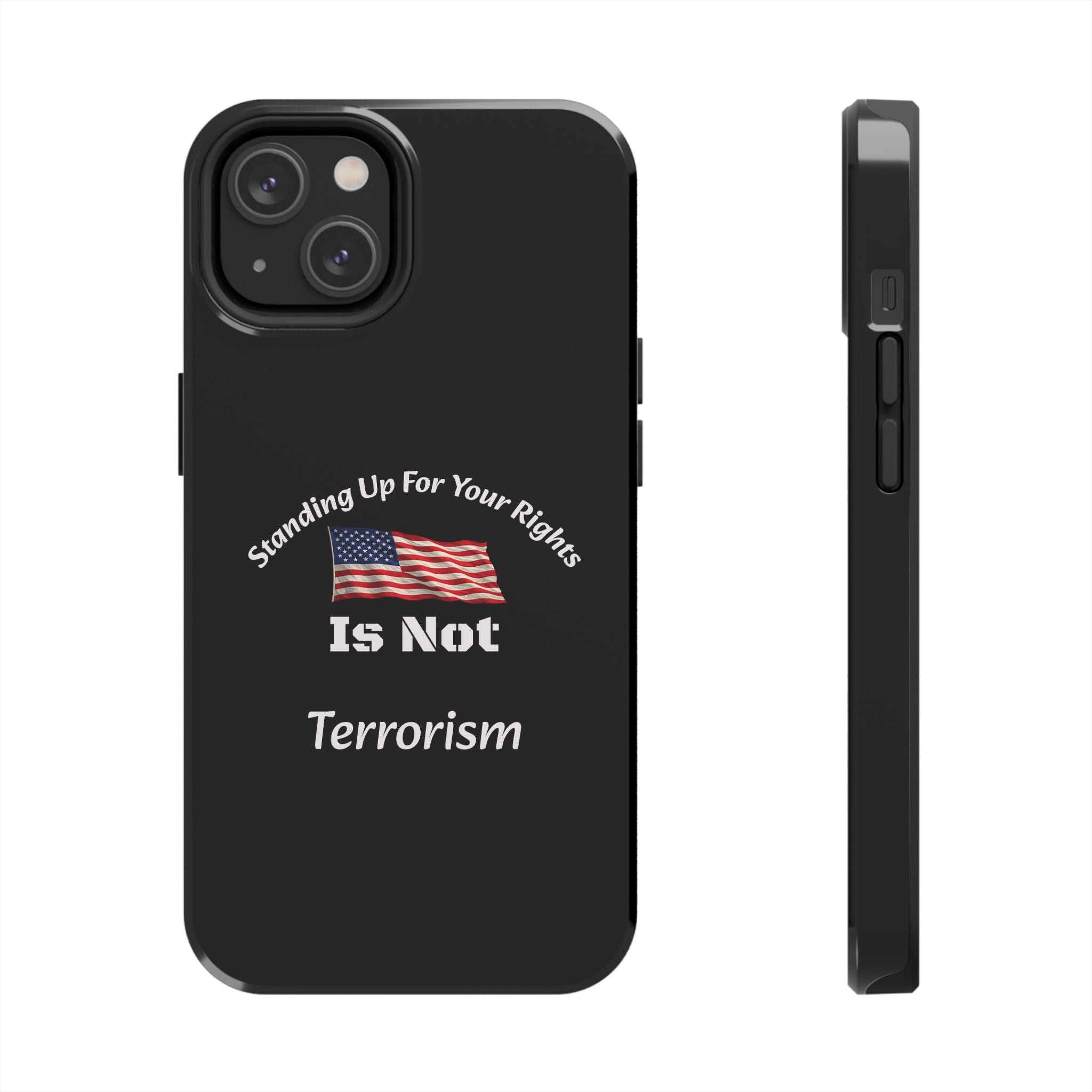 Standing Up For Your Rights Is Not Terrorism Phone Case | Political Statement Case | Activism Tech Accessory