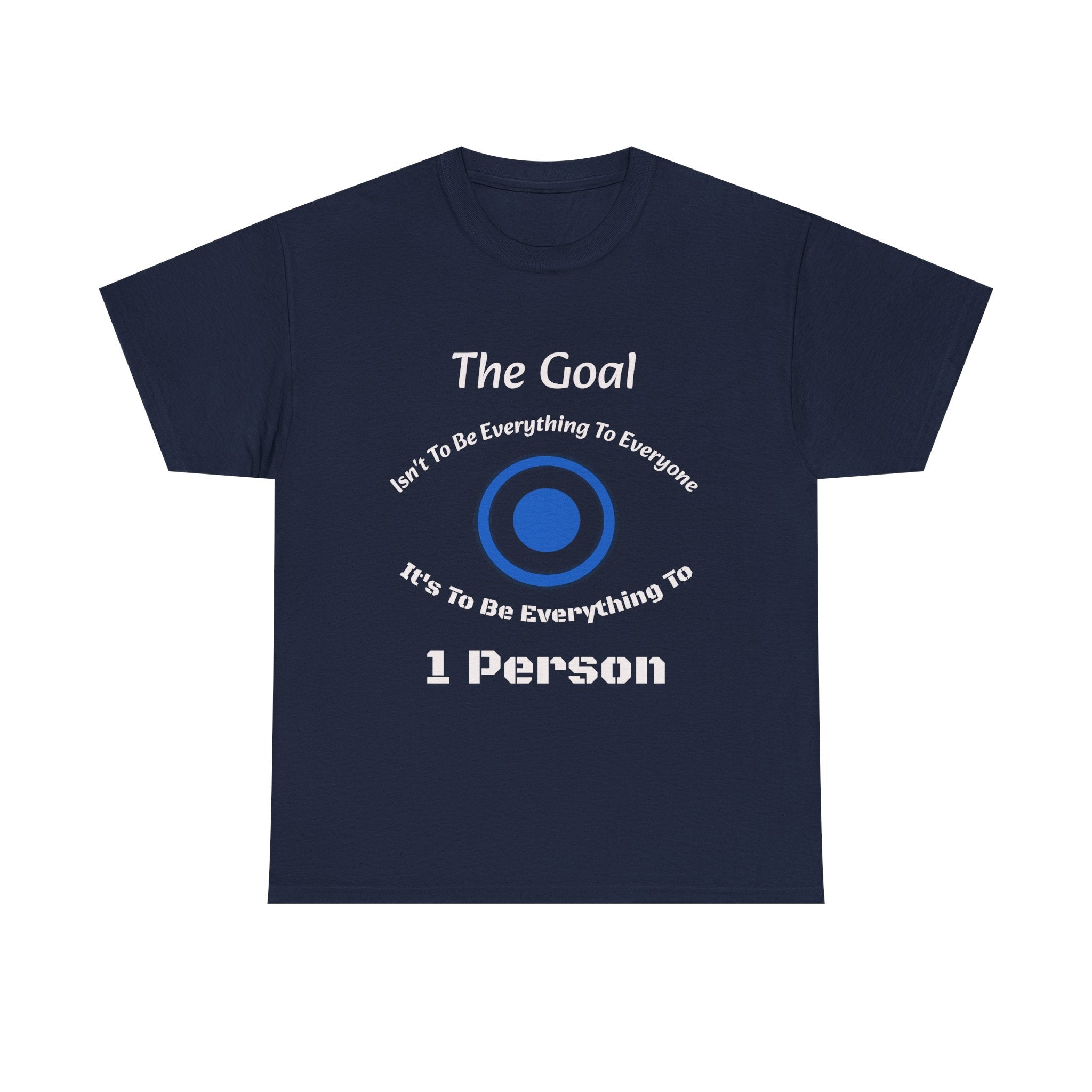 The Goal Isn't To Be Everything To Everyone Shirt | Relationship Quote Tee | Marriage Wisdom T-Shirt"