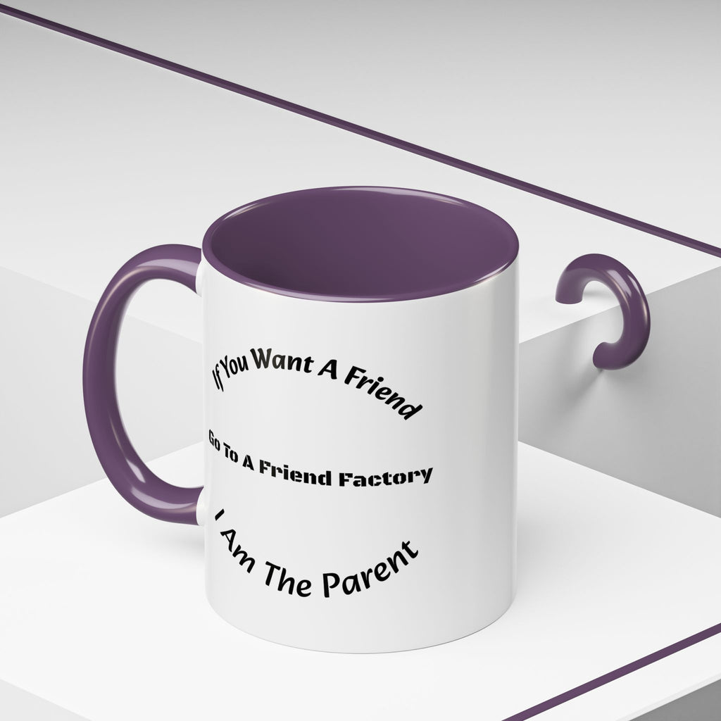 If You Want A Friend Go To A Friend Factory Mug | Tough Love Parenting Quote | Self Sufficiency Gift