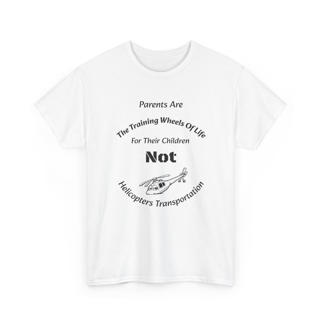 Parents Are Training Wheels Not Helicopters T-Shirt | Parenting Philosophy Shirt | Family Values Tee