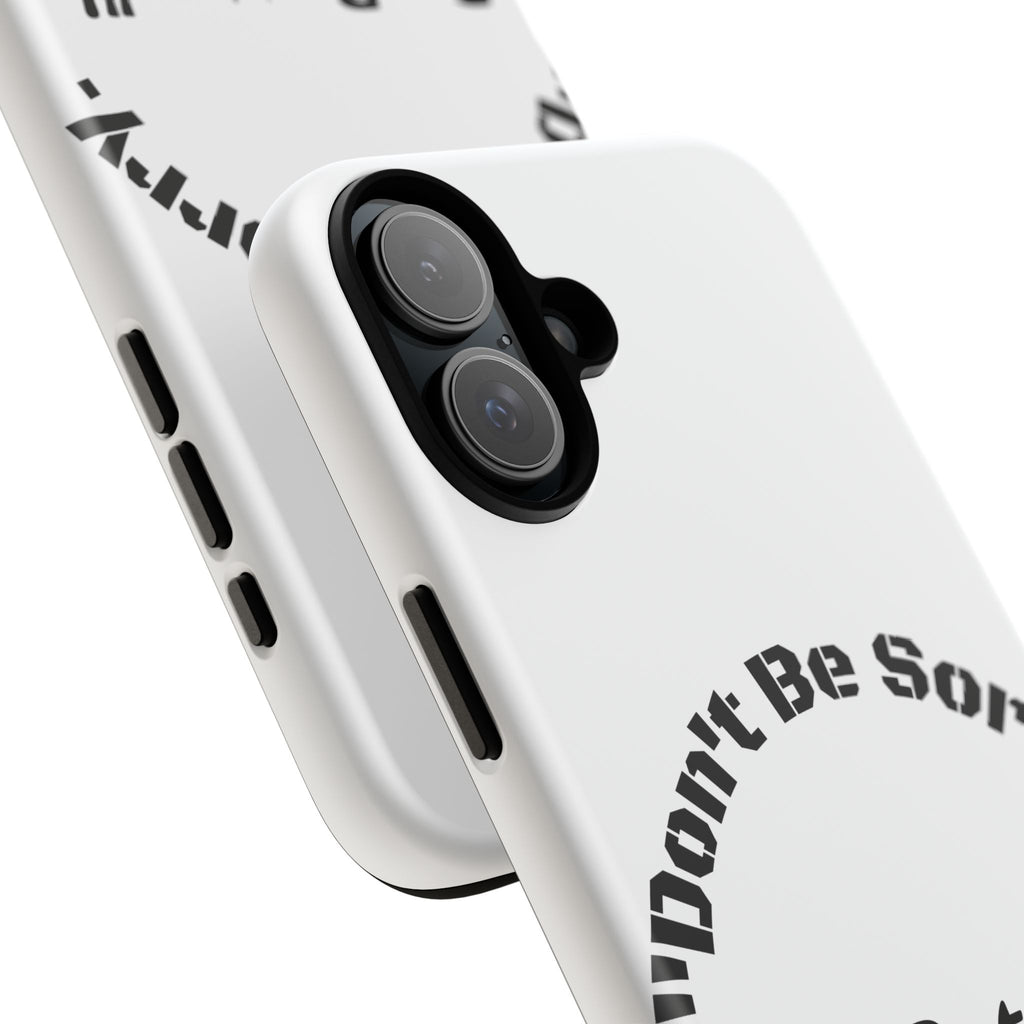 Don't Be Sorry Be Better Phone Case | Tough Case | Motivational Quote | iPhone Samsung Galaxy