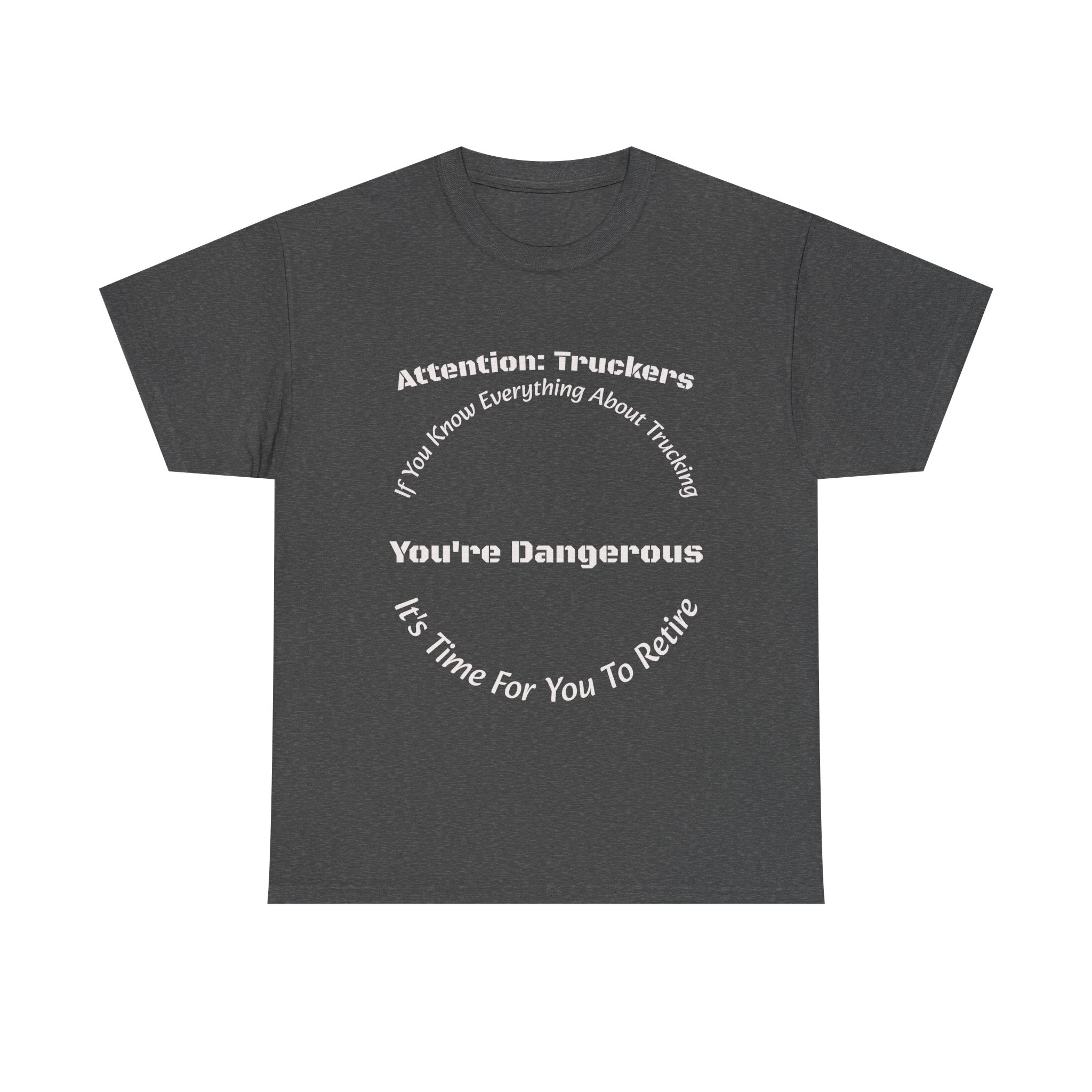 Attention Truckers T-Shirt | Trucking Safety Quote Tee | If You Know Everything You're Dangerous | Trucker Gift Unisex Heavy Cotton Tee
