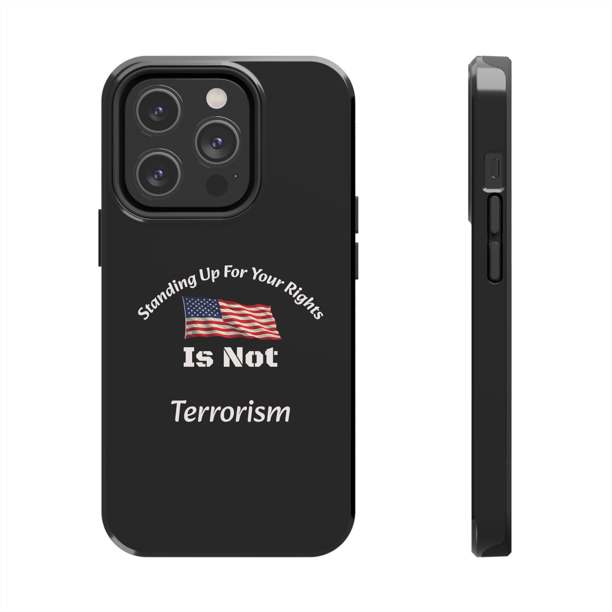 Standing Up For Your Rights Is Not Terrorism Phone Case | Political Statement Case | Activism Tech Accessory