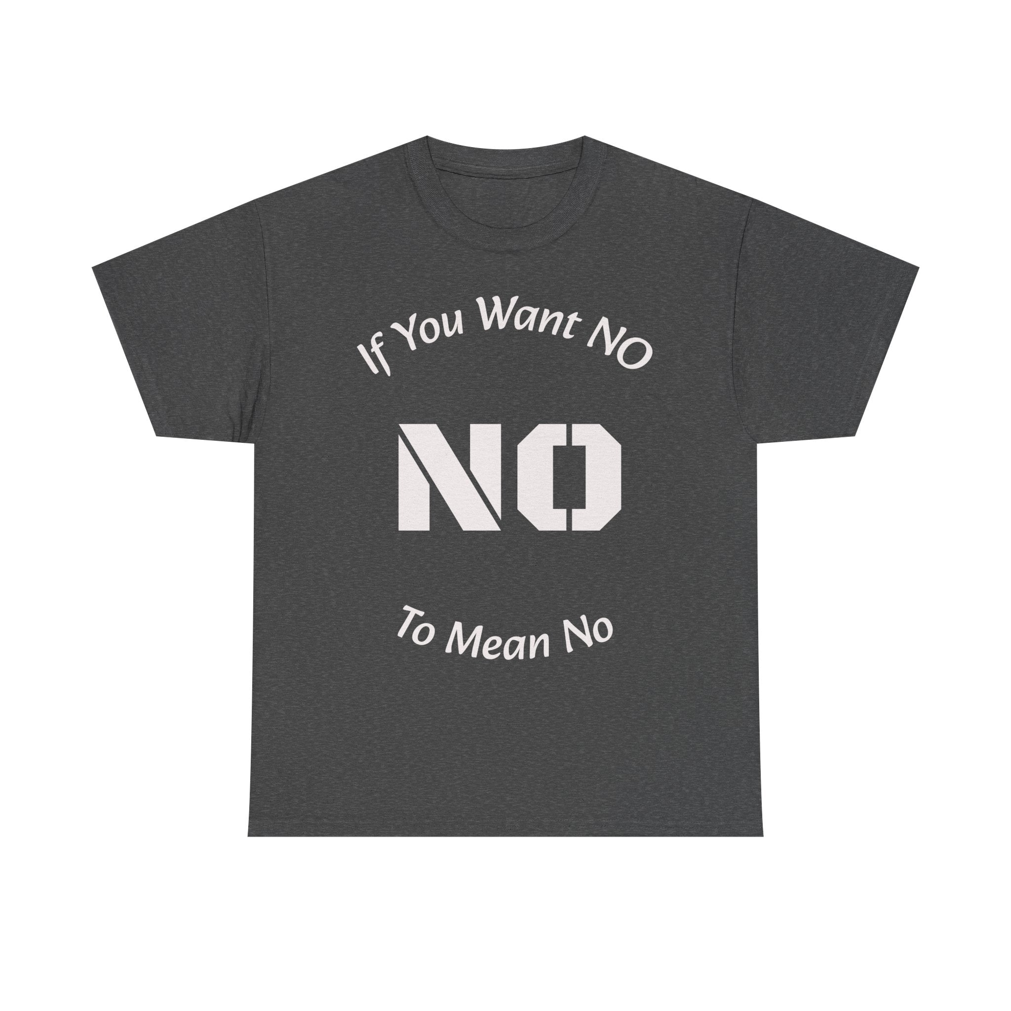 If You Want No To Mean No T-Shirt | Parenting Boundaries Shirt | Setting Limits Tee | Accountability Quote