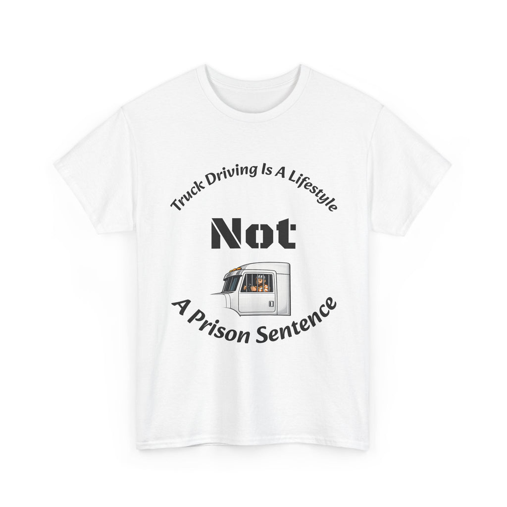 Truck Driving Is A Lifestyle Not A Prison Sentence T-Shirt | Trucker Pride | OTR Life Tee