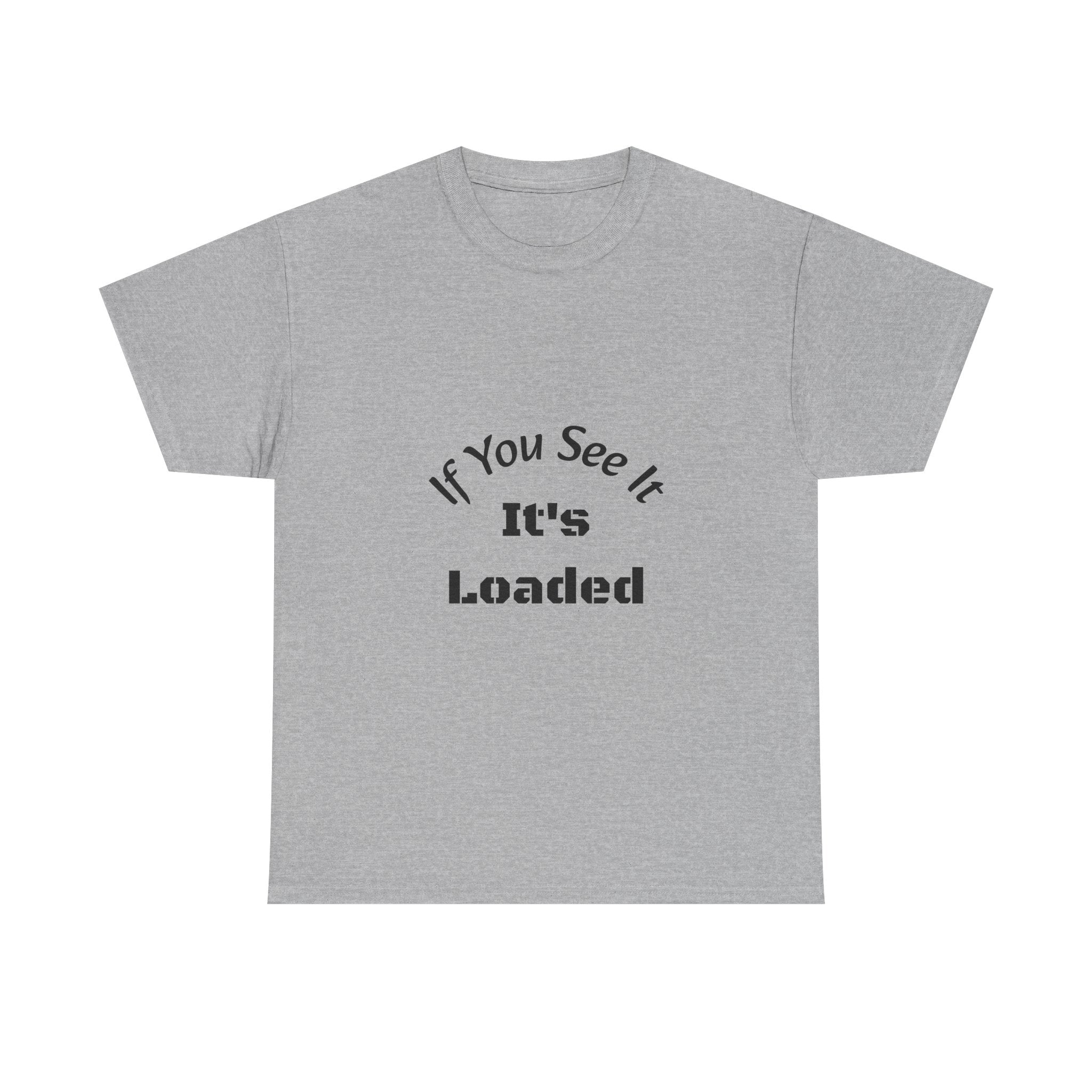 If You See It It's Loaded T-Shirt | Safety Reminder Tee | Unisex Cotton Shirt Unisex Heavy Cotton Tee