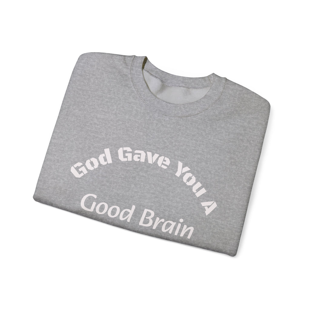 God Gave You A Good Brain Sweatshirt | Motivational Quote | Unisex Crewneck Sweatshirt