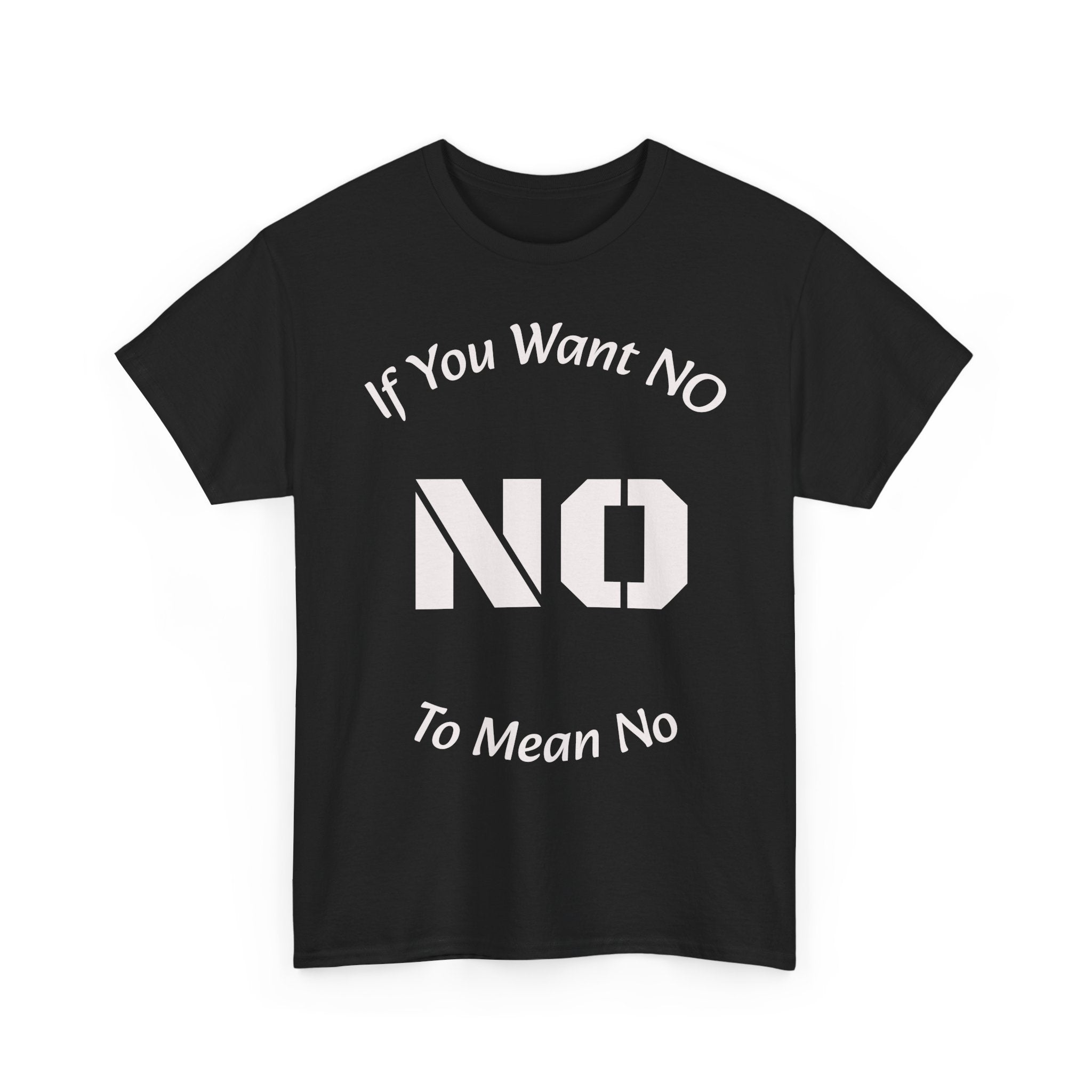 If You Want No To Mean No T-Shirt | Parenting Boundaries Shirt | Setting Limits Tee | Accountability Quote