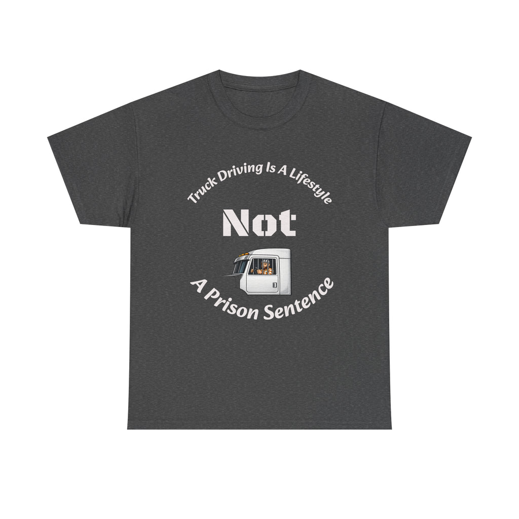 Truck Driving Is A Lifestyle Not A Prison Sentence T-Shirt | Trucker Pride | OTR Life Tee