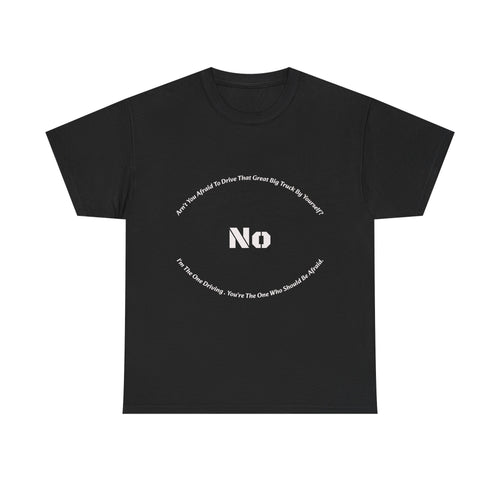 Aren't You Afraid To Drive That Big Truck By Yourself T-Shirt | Female Trucker Response | No I'm Driving