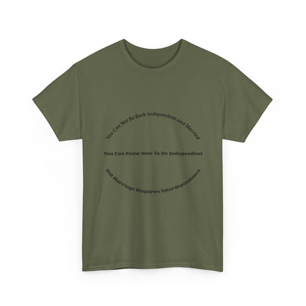 You Can't Be Both Independent And Married T-Shirt | Marriage Reality | Partnership Truth
