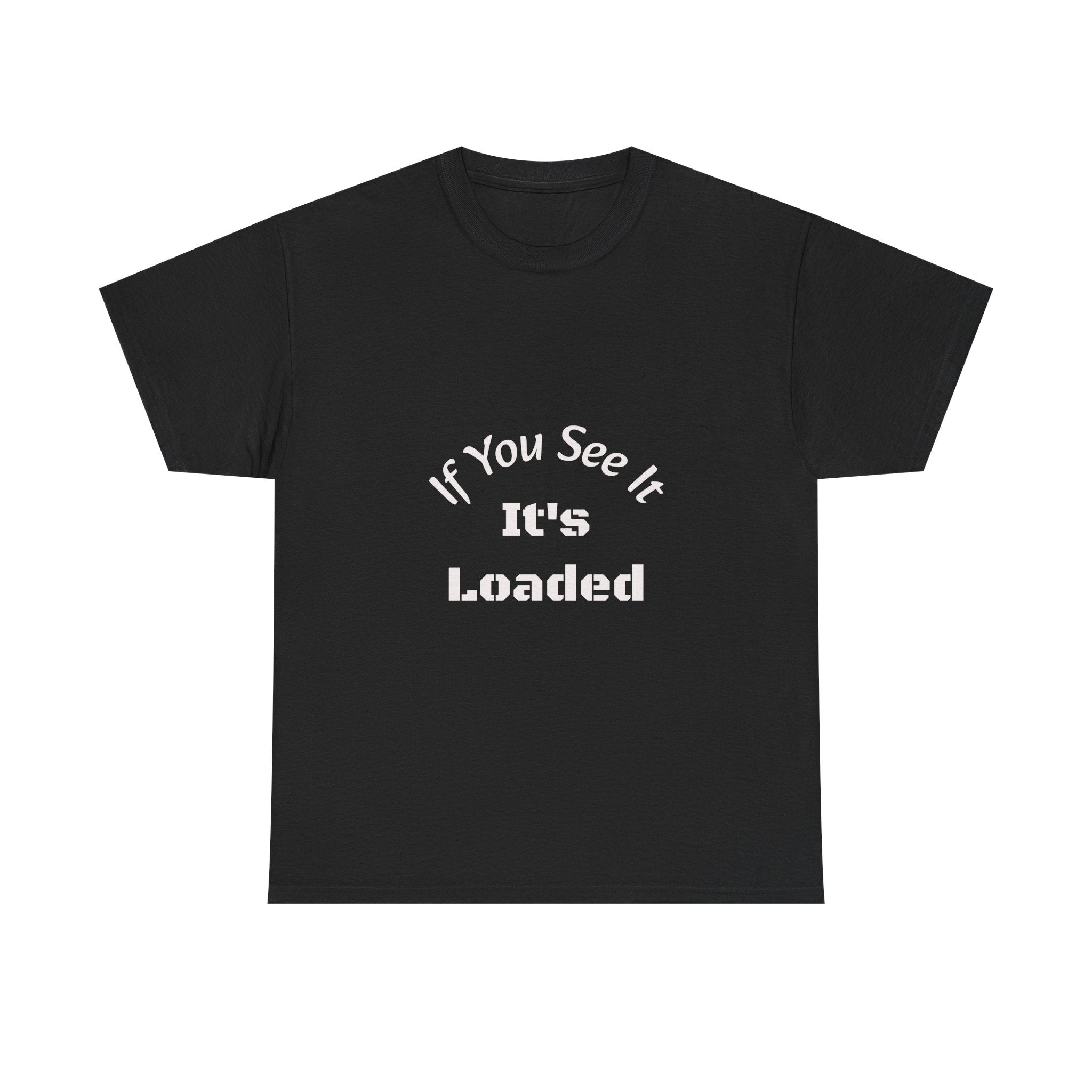 If You See It It's Loaded T-Shirt | Safety Reminder Tee | Unisex Cotton Shirt Unisex Heavy Cotton Tee