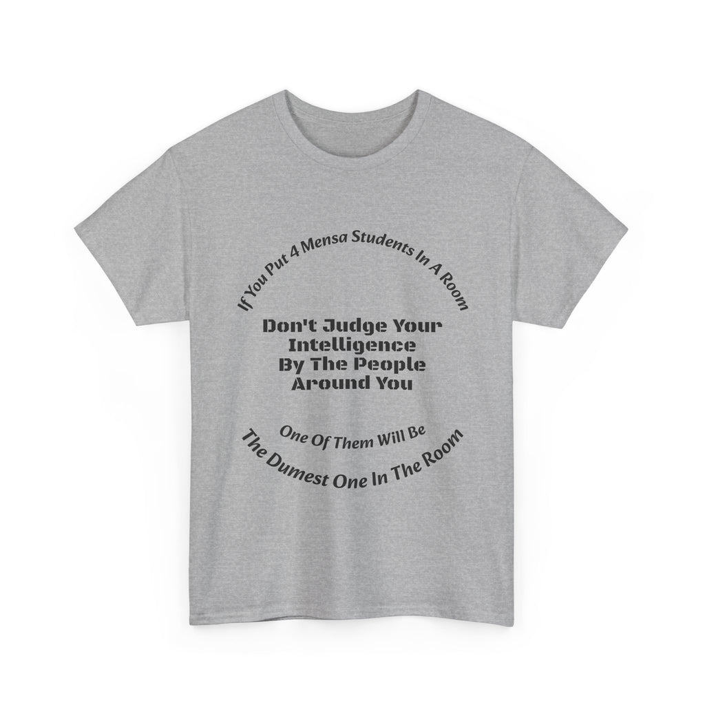 If You Put 4 Mensa Students In A Room T-Shirt | Perspective Wisdom | Relative Intelligence