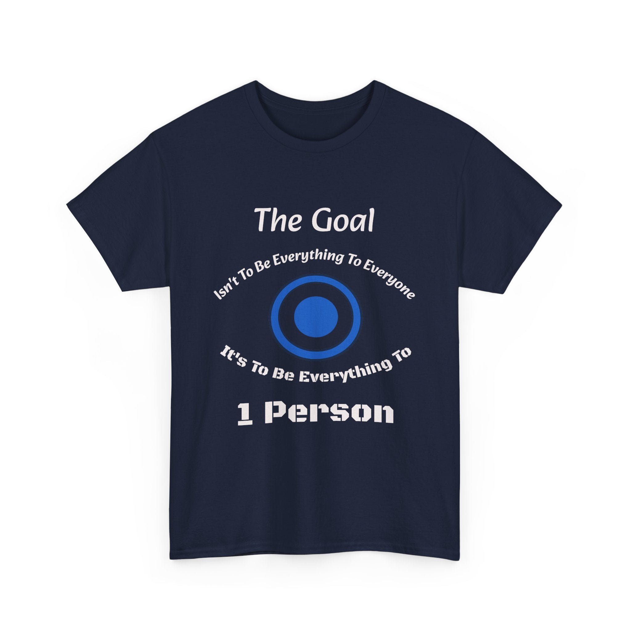The Goal Isn't To Be Everything To Everyone Shirt | Relationship Quote Tee | Marriage Wisdom T-Shirt"