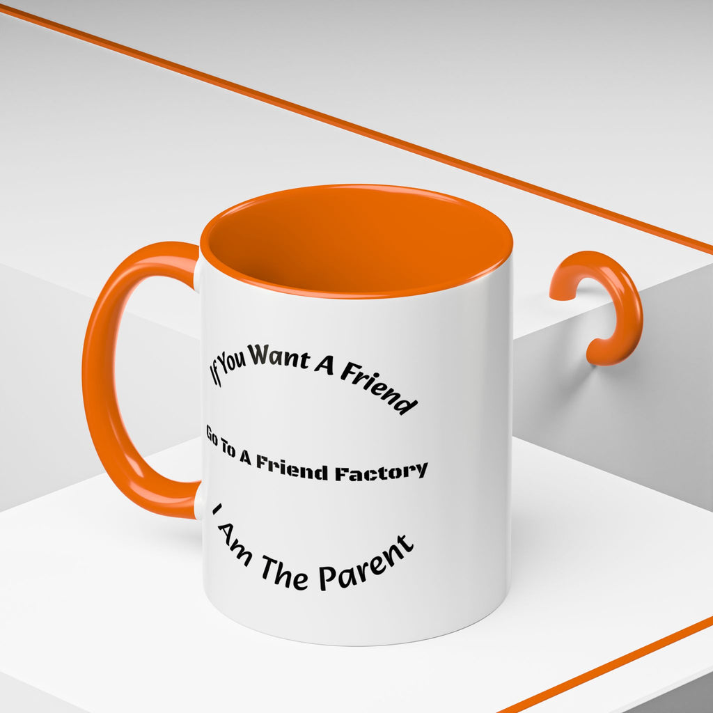 If You Want A Friend Go To A Friend Factory Mug | Tough Love Parenting Quote | Self Sufficiency Gift