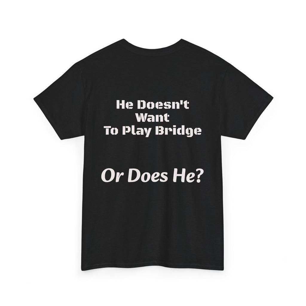 He Doesn't Want To Play Bridge T-Shirt | Dating Reality Check | What He Really Wants