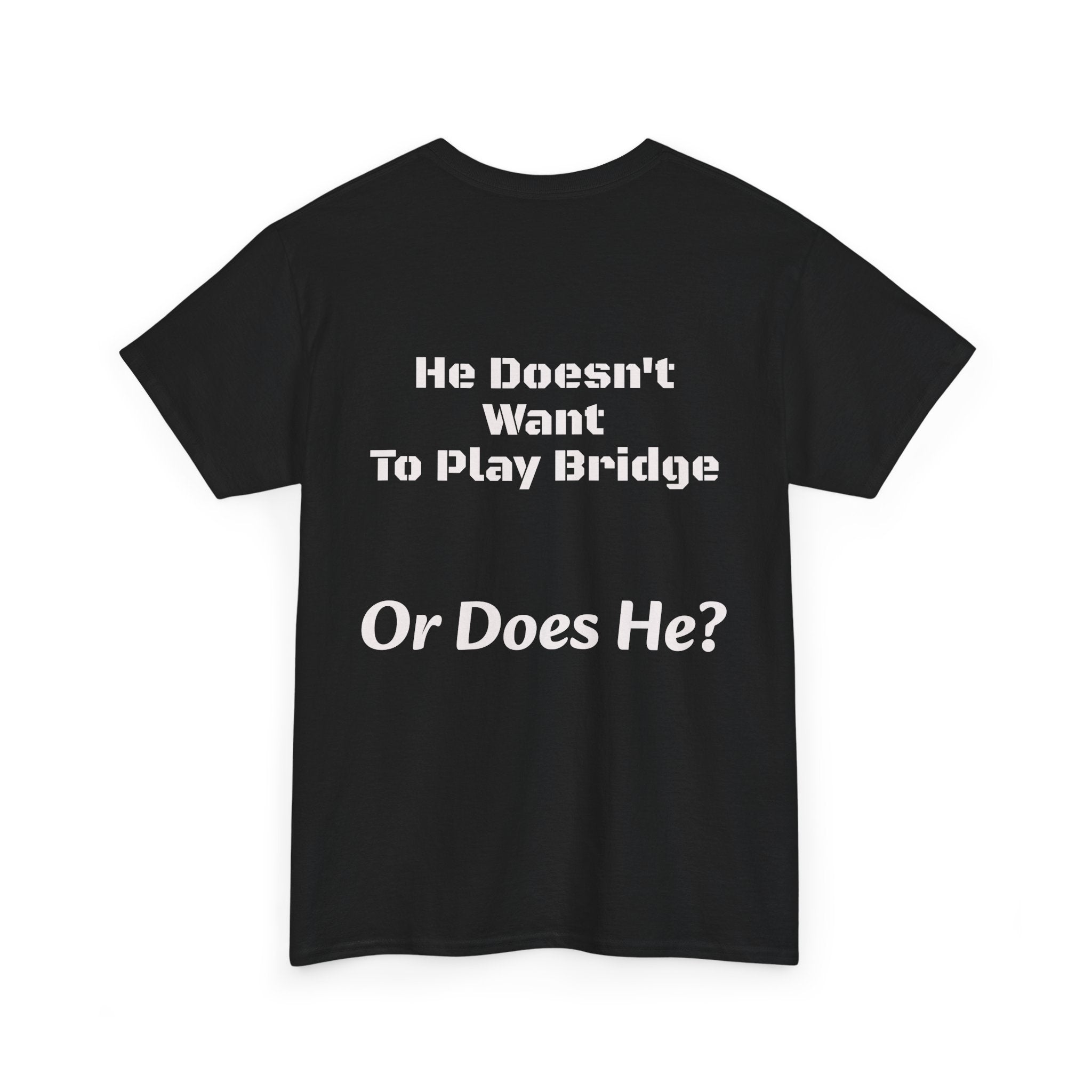He Doesn't Want To Play Bridge T-Shirt | Dating Reality Check | What He Really Wants