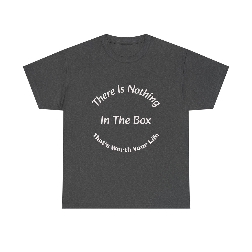 There's Nothing In The Box Worth Your Life T-Shirt | Trucking Safety | Professional Driver Wisdom
