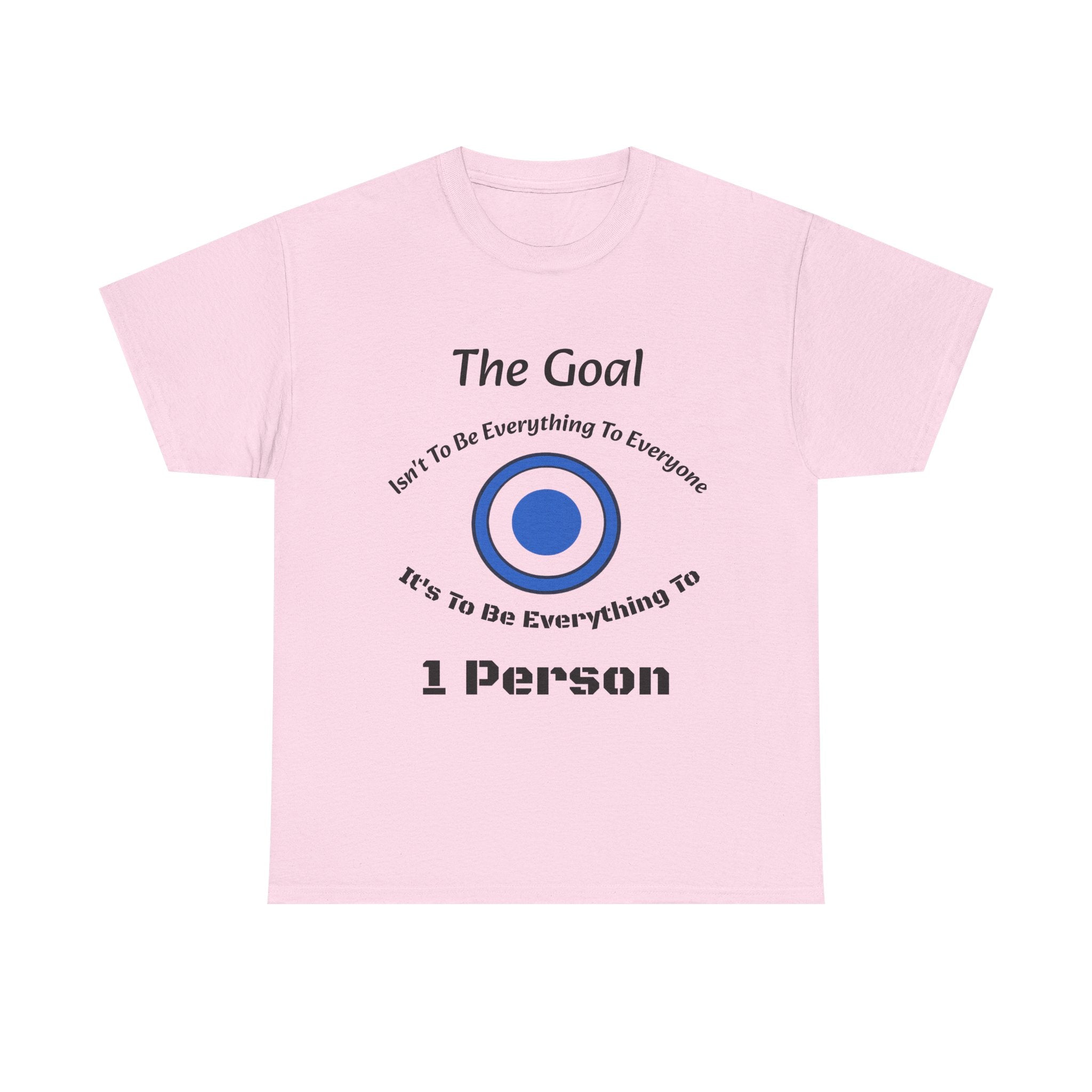The Goal Isn't To Be Everything To Everyone Shirt | Relationship Quote Tee | Marriage Wisdom T-Shirt"