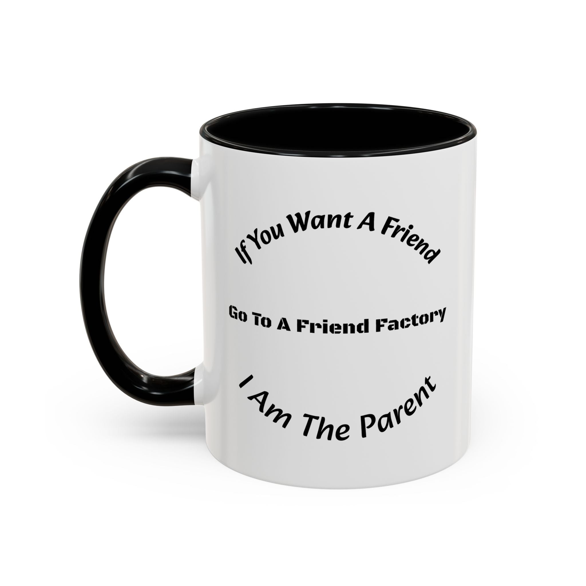 If You Want A Friend Go To A Friend Factory Mug | Tough Love Parenting Quote | Self Sufficiency Gift