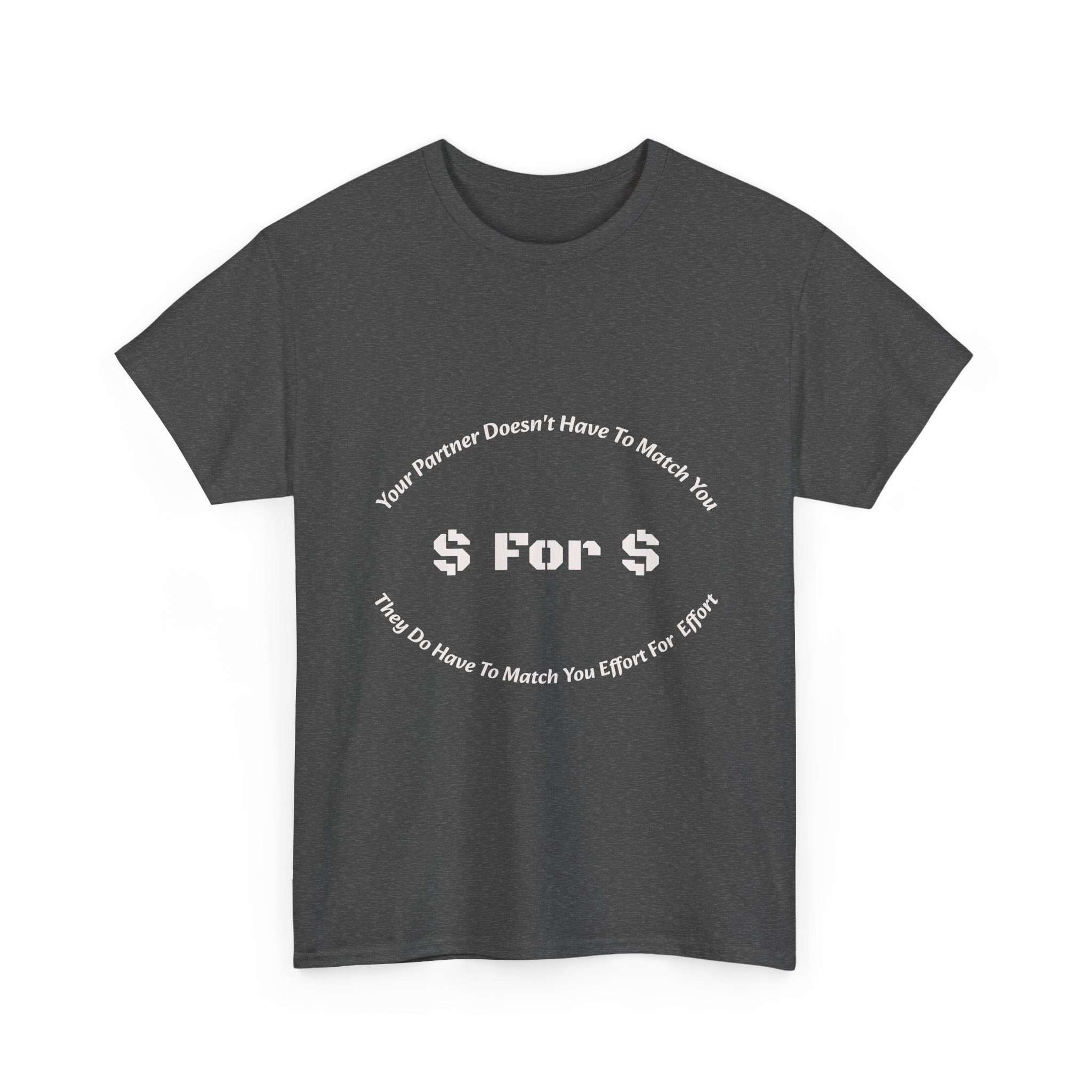 Your Partner Doesn't Have To Match You Dollar For Dollar T-Shirt | Equal Effort | Fair Partnership