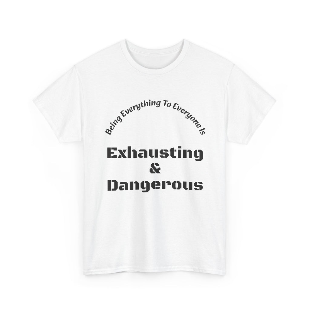 Being Everything To Everyone Is Exhausting And Dangerous T-Shirt | Boundaries Matter | Self Preservation