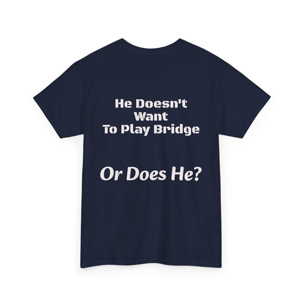 He Doesn't Want To Play Bridge T-Shirt | Dating Reality Check | What He Really Wants