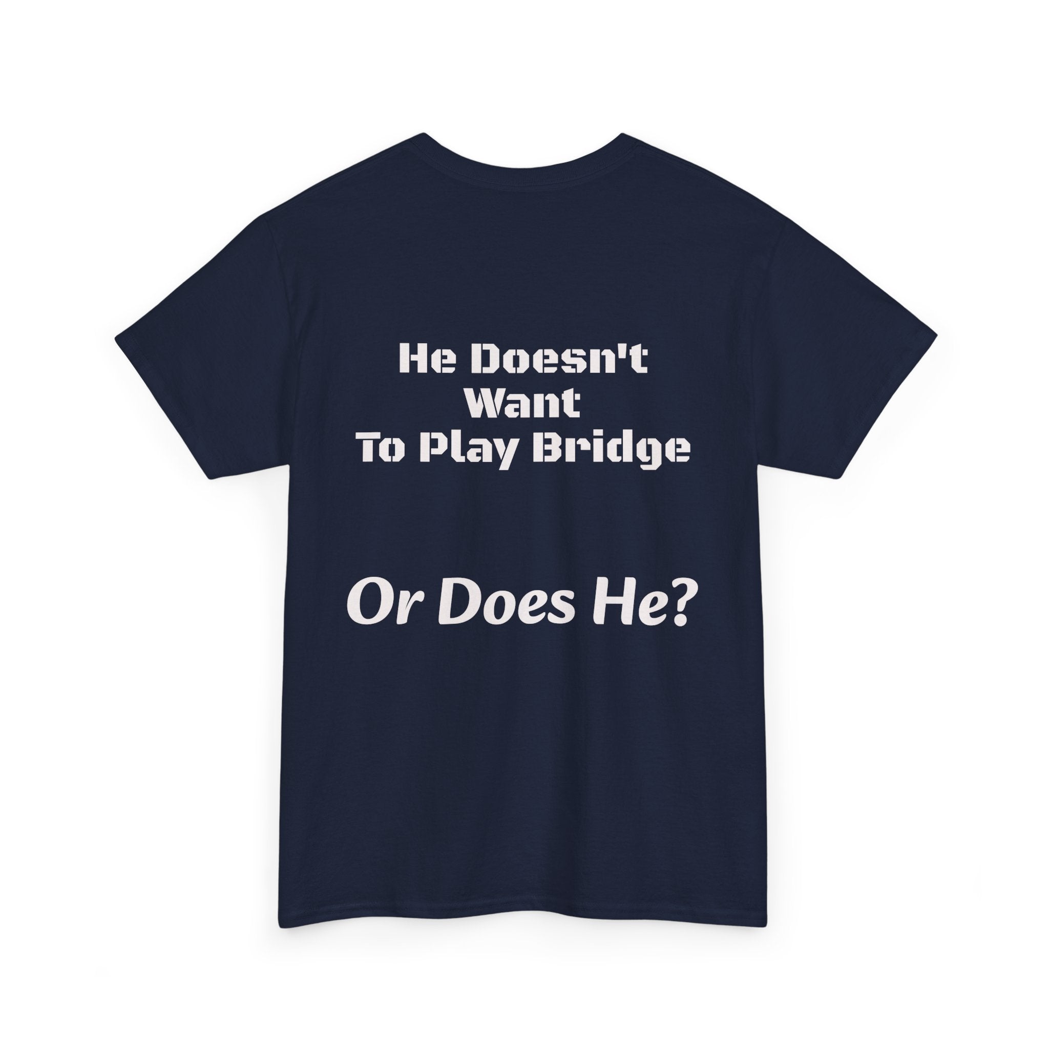 He Doesn't Want To Play Bridge T-Shirt | Dating Reality Check | What He Really Wants