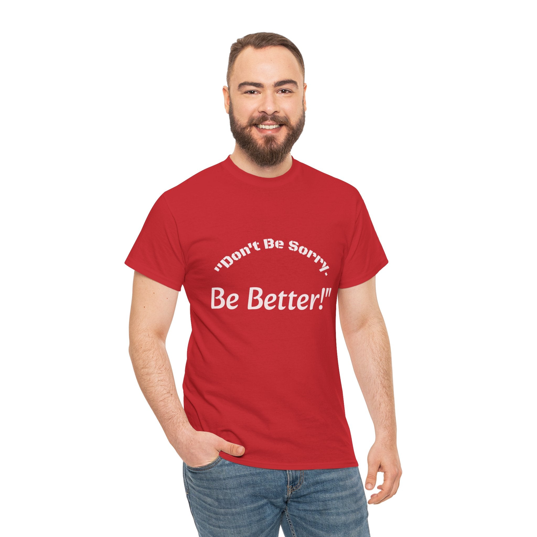 Don't Be Sorry Be Better! T-Shirt | Motivational Quote Tee | Unisex Cotton Shirt"