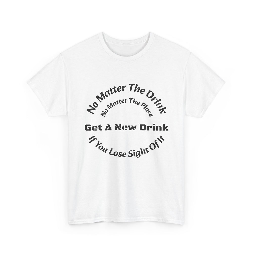No Matter The Drink Get A New Drink If You Lose Sight T-Shirt | Safety Warning | Bar Rules