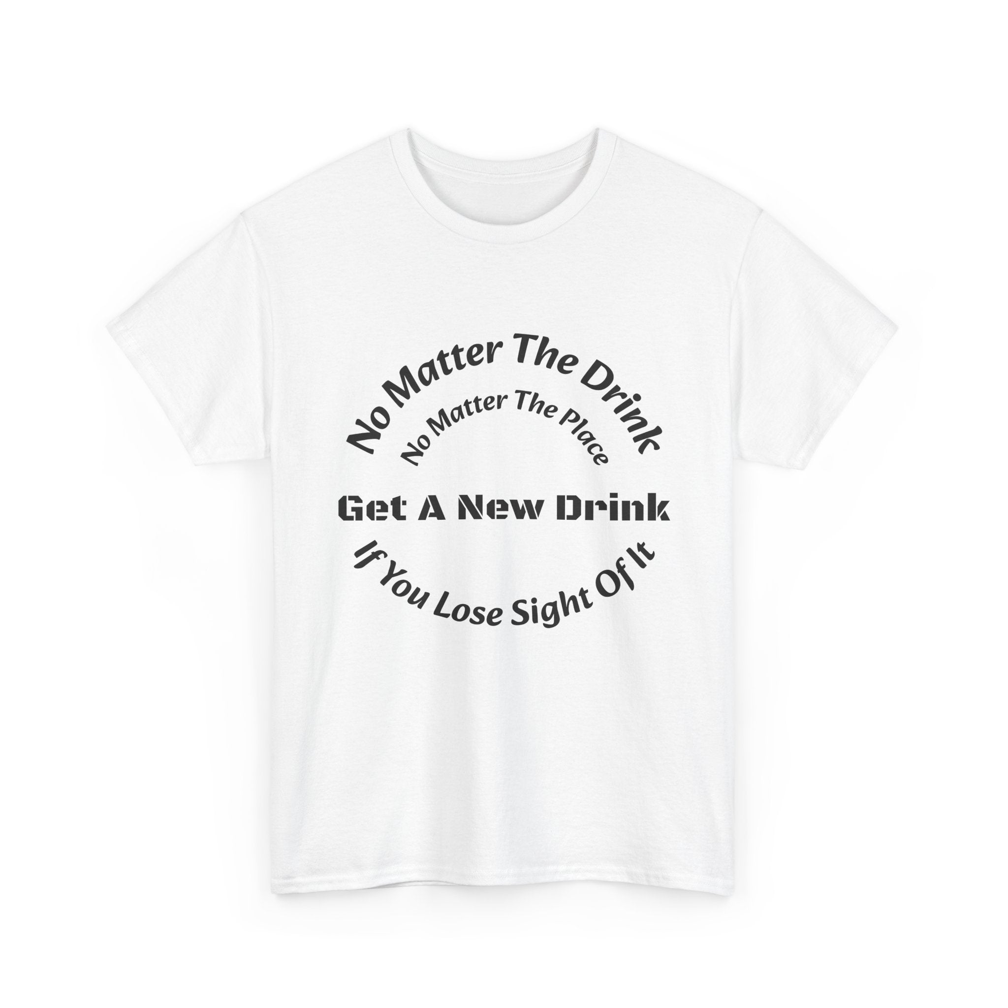 No Matter The Drink Get A New Drink If You Lose Sight T-Shirt | Safety Warning | Bar Rules