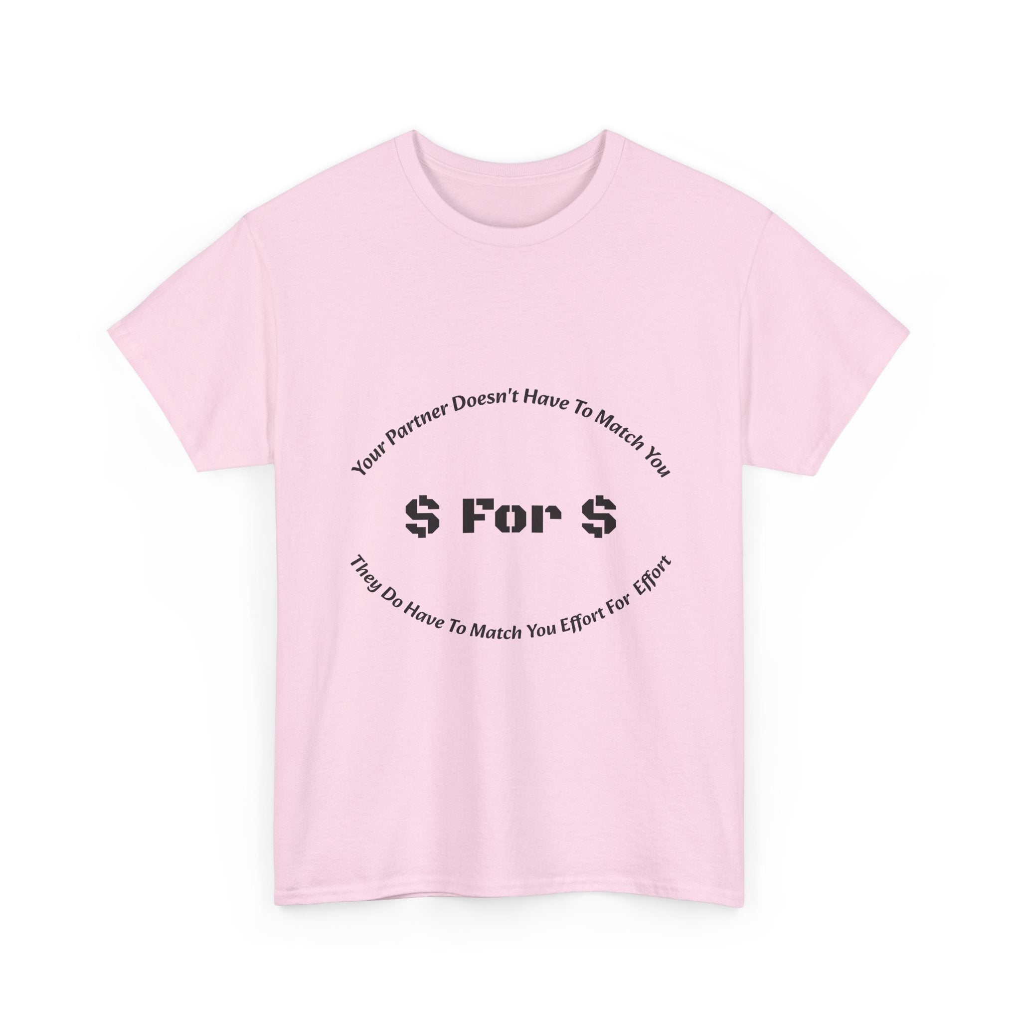 Your Partner Doesn't Have To Match You Dollar For Dollar T-Shirt | Equal Effort | Fair Partnership