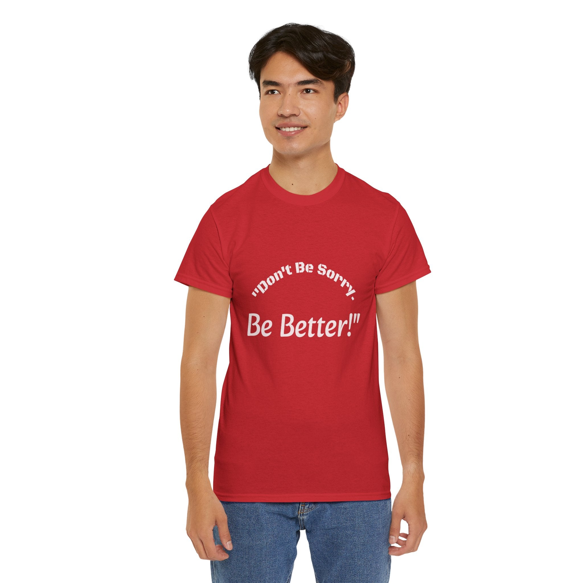 Don't Be Sorry Be Better! T-Shirt | Motivational Quote Tee | Unisex Cotton Shirt"