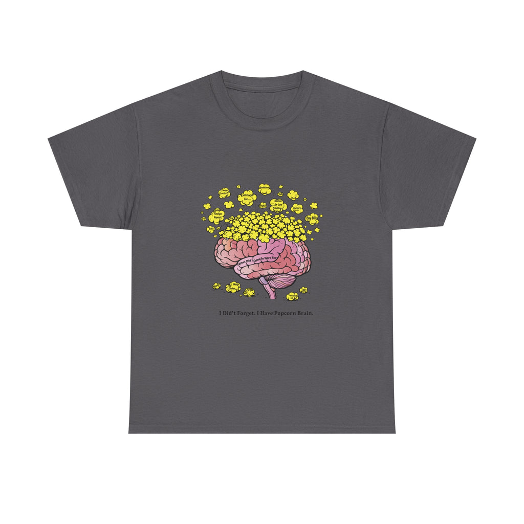 I Didn't Forget I Have Popcorn Brain