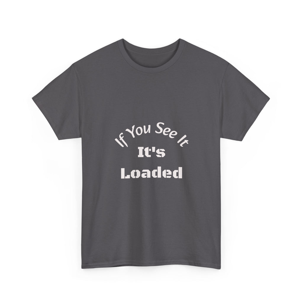 If You See It It's Loaded T-Shirt | Safety Reminder Tee | Unisex Cotton Shirt Unisex Heavy Cotton Tee