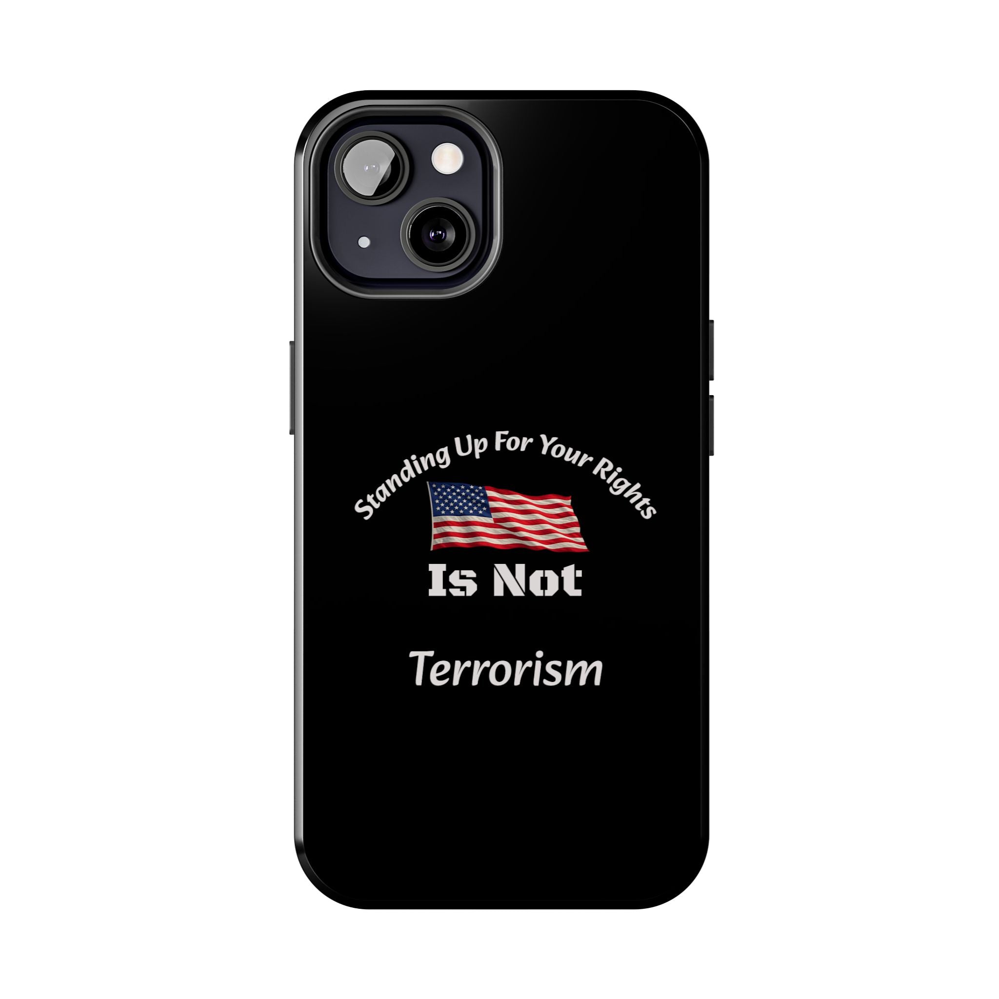 Standing Up For Your Rights Is Not Terrorism Phone Case | Political Statement Case | Activism Tech Accessory